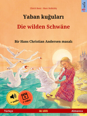 cover image of Yaban kuğuları – Die wilden Schwäne. Hans Christian Andersen'in çift lisanlı çocuk kitabı  (Türkçe – Almanca)